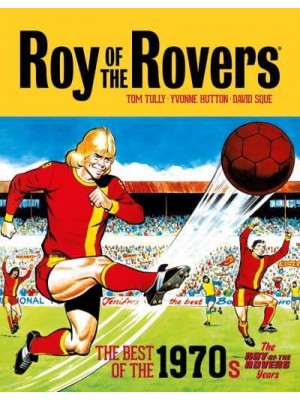 Roy of the Rovers The Roy of the Rovers Years The Best of the 1970S - Roy of the Rovers - Classics
