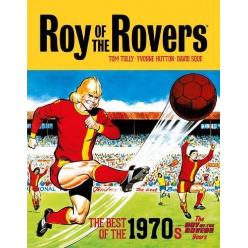 Roy of the Rovers The Roy of the Rovers Years The Best of the 1970S - Roy of the Rovers - Classics