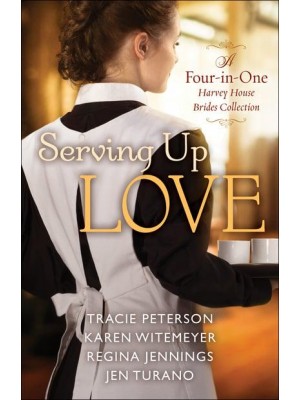 Serving Up Love A Four-in-One Harvey House Brides Collection