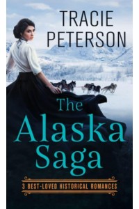 The Alaska Saga 3 Best-Loved Historical Romances - THORNDIKE PRESS LARGE PRINT Christian Romance
