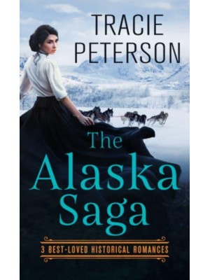 The Alaska Saga 3 Best-Loved Historical Romances - THORNDIKE PRESS LARGE PRINT Christian Romance