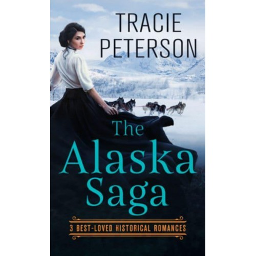 The Alaska Saga 3 Best-Loved Historical Romances - THORNDIKE PRESS LARGE PRINT Christian Romance