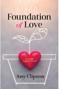 Foundation of Love - An Amish Legacy Novel