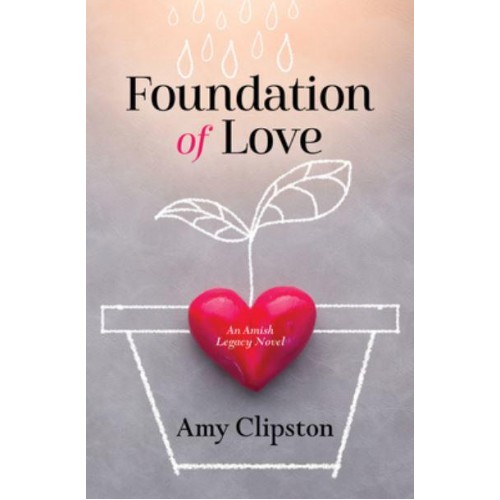 Foundation of Love - An Amish Legacy Novel