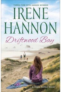 Driftwood Bay A Hope Harbor Novel - A Hope Harbor Novel