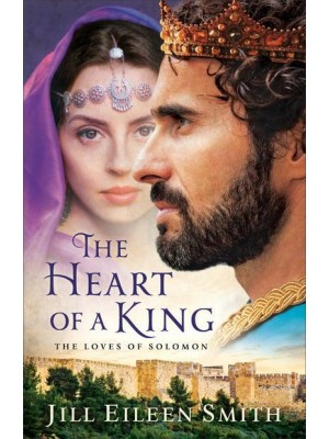 The Heart of a King The Loves of Solomon