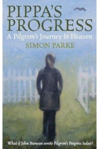 Pippa's Progress A Pilgrim's Journey to Heaven