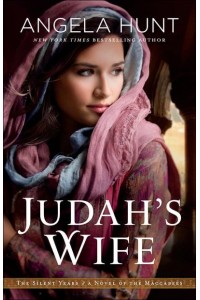 Judah's Wife A Novel of the Maccabees - The Silent Years