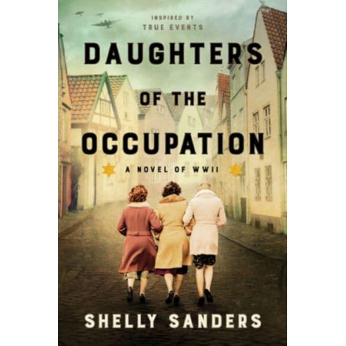 Daughters of the Occupation A Novel of WWII
