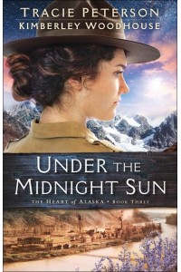 Under the Midnight Sun - The Heart of Alaska
