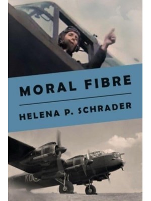 Moral Fibre A Bomber Pilot's Story