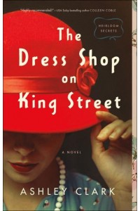 The Dress Shop on King Street A Novel - Heirloom Secrets