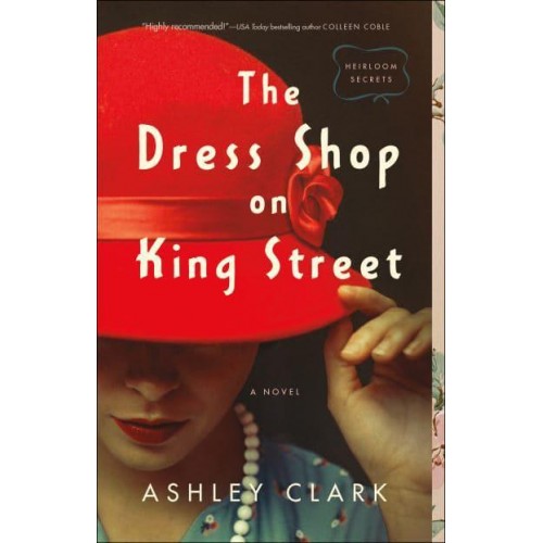The Dress Shop on King Street A Novel - Heirloom Secrets
