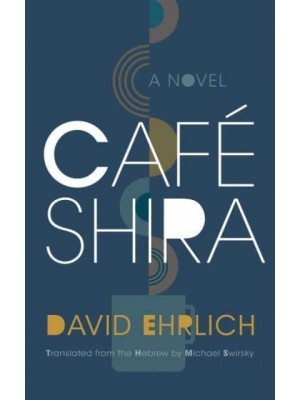 Café Shira A Novel - Judaic Traditions in Literature, Music, and Art