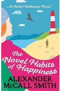 The Novel Habits of Happiness - The Isabel Dalhousie Novels