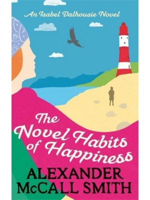 The Novel Habits of Happiness - The Isabel Dalhousie Novels