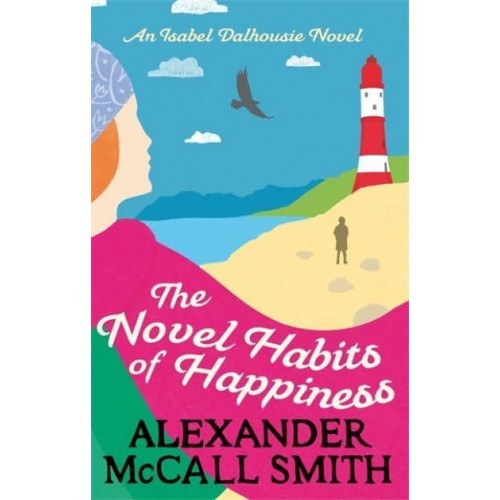 The Novel Habits of Happiness - The Isabel Dalhousie Novels