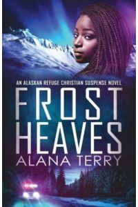 Frost Heaves - Alaskan Refuge Christian Suspense Novel