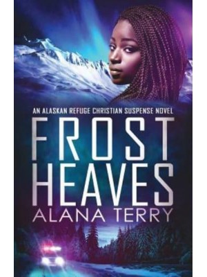 Frost Heaves - Alaskan Refuge Christian Suspense Novel