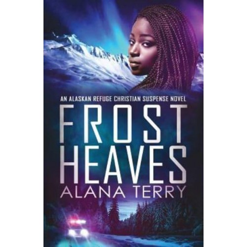 Frost Heaves - Alaskan Refuge Christian Suspense Novel