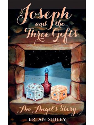 Joseph and the Three Gifts An Angel's Story