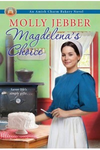 Magdelena's Choice - The Amish Charm Bakery