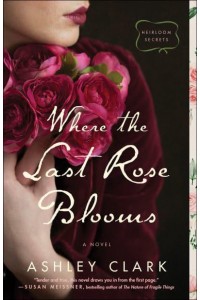 Where the Last Rose Blooms - Heirloom Secrets