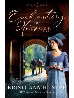 Enchanting the Heiress - Hearts on the Heath
