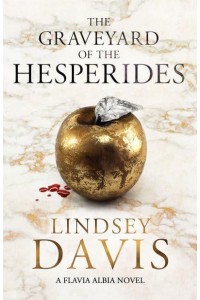The Graveyard of the Hesperides - The Flavia Albia Series