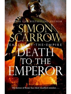 Death to the Emperor The Thrilling New Eagles of the Empire Novel - Macro and Cato Return!