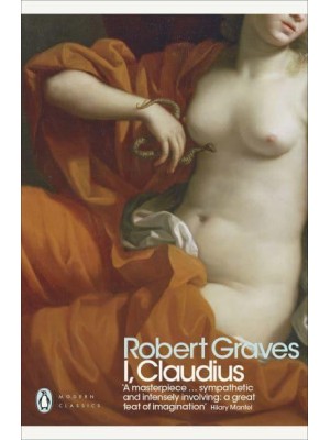 I, Claudius From the Autobiography of Tiberius Claudius, Emperor of the Romans, Born 10 B.C. Murdered and Deified A.D. 54 - Modern Classics
