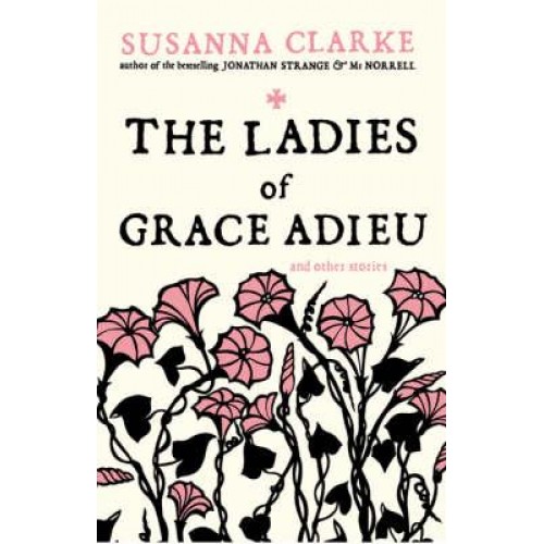 The Ladies of Grace Adieu And Other Stories