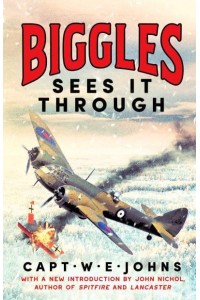 Biggles Sees It Through - Biggles' WW2 Adventures