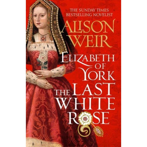 Elizabeth of York The Last White Rose - Tudor Rose