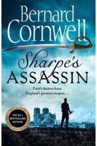 Sharpe's Assassin Richard Sharpe and the Occupation of Paris, 1815 - The Sharpe Series