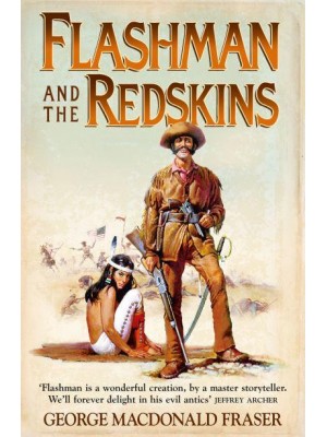 Flashman and the Redskins From the Flashman Papers, 1849-50 and 1875-76 - The Flashman Papers