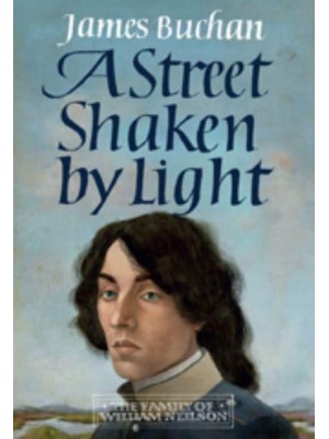 A Street Shaken by Light Volume I The Story of William Neilson