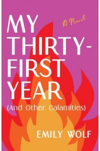 My Thirty-First Year (And Other Calamities) A Novel