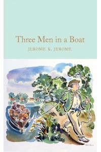 Three Men in a Boat To Say Nothing of the Dog! - Macmillan Collector's Library