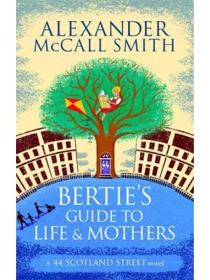 Bertie's Guide to Life and Mothers - The 44 Scotland Street Series