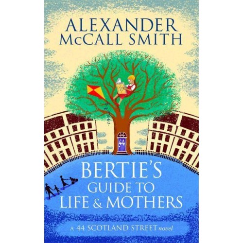 Bertie's Guide to Life and Mothers - The 44 Scotland Street Series