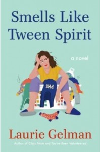Smells Like Tween Spirit A Novel - Class Mom