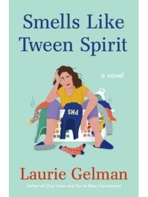 Smells Like Tween Spirit A Novel - Class Mom