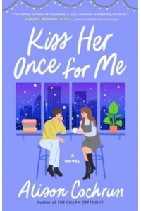 Kiss Her Once for Me A Novel