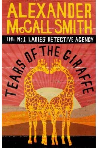 Tears of the Giraffe - The No. 1 Ladies' Detective Agency Series