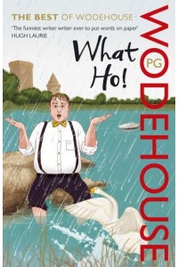 What Ho! The Best of P.G. Wodehouse