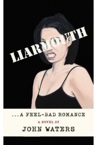 Liarmouth A Feel-Bad Romance