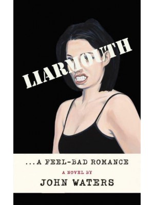 Liarmouth A Feel-Bad Romance