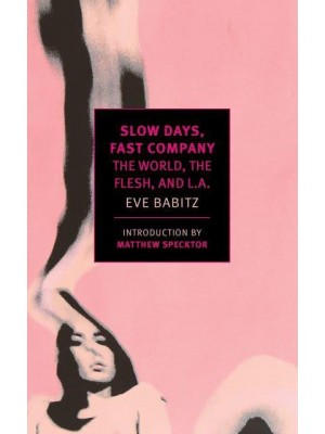 Slow Days, Fast Company The World, the Flesh, and L.A - New York Review Books Classics