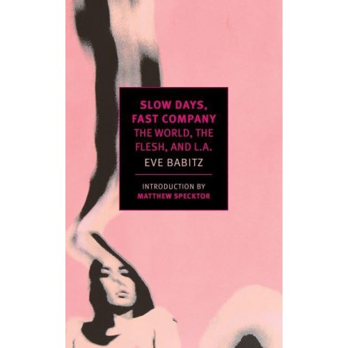 Slow Days, Fast Company The World, the Flesh, and L.A - New York Review Books Classics